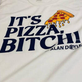 Alan Doyle IT'S PIZZA, BITCH! T-shirt